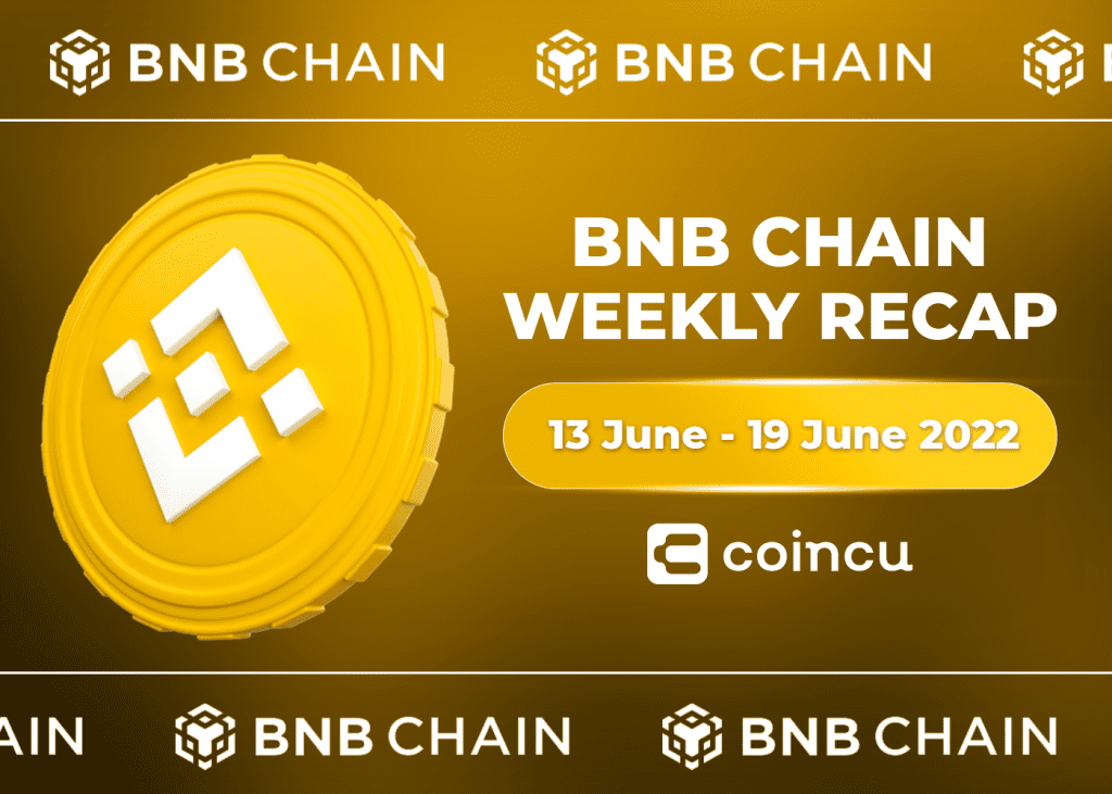 BNB Chain Weekly Recap | Jun 13rd- 20th, 2022