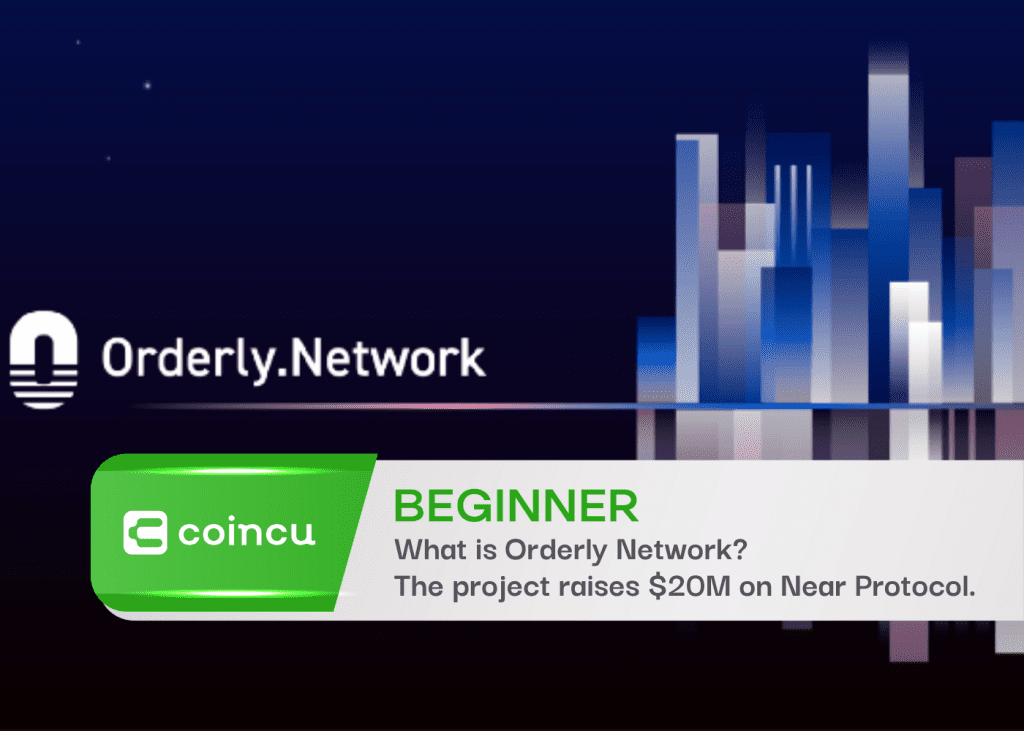 What is Orderly Network? The project raises $20M on Near Protocol.