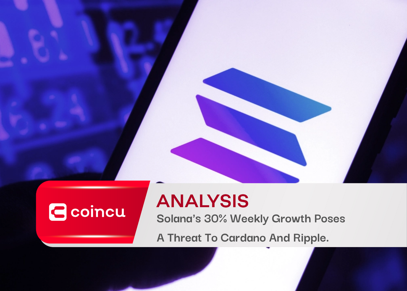 Solana’s 30% Weekly Growth Poses A Threat To Cardano And Ripple.