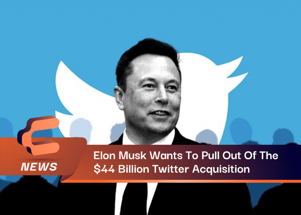 Elon Musk Wants To Pull Out Of The $44 Billion Twitter Acquisition