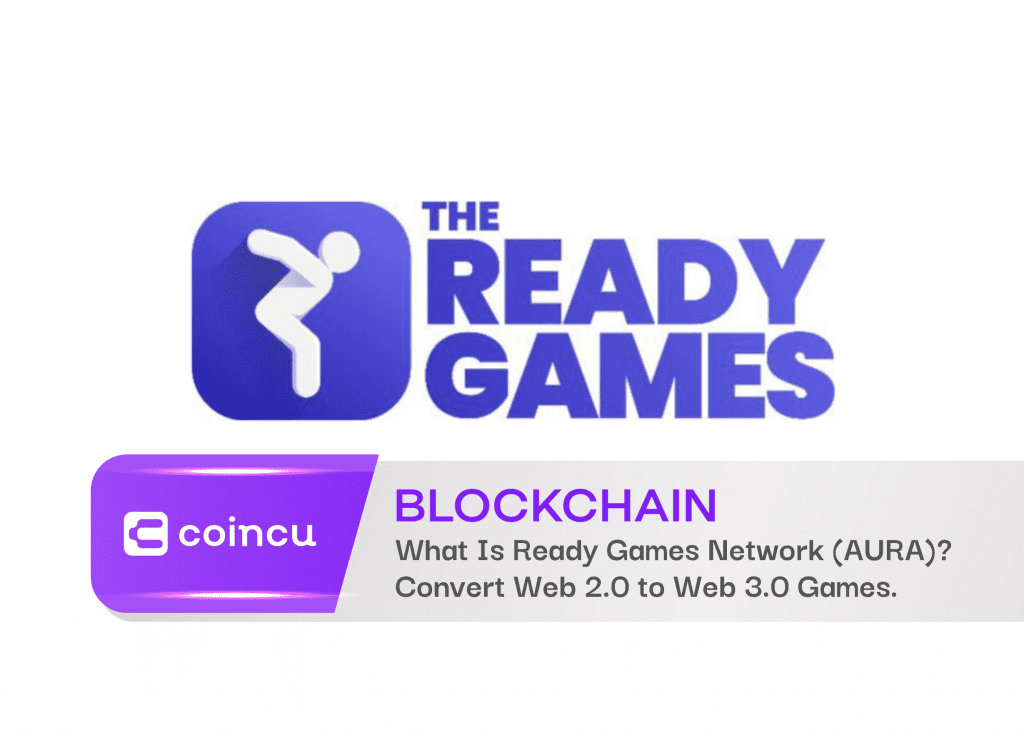 What Is Ready Games Network (AURA)? Quick Solution To Convert Web 2.0 to Web 3.0 Games.