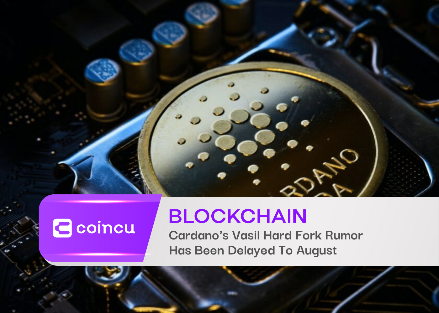 Cardano’s Vasil Hard Fork Rumor Has Been Delayed To August