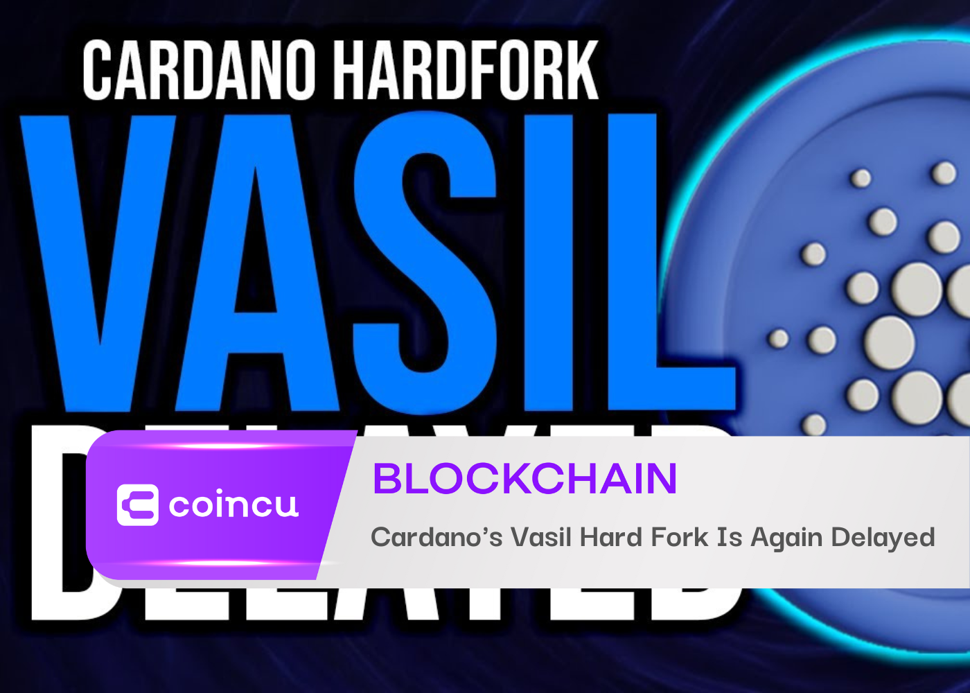 Cardano’s Vasil Hard Fork Is Delayed Again