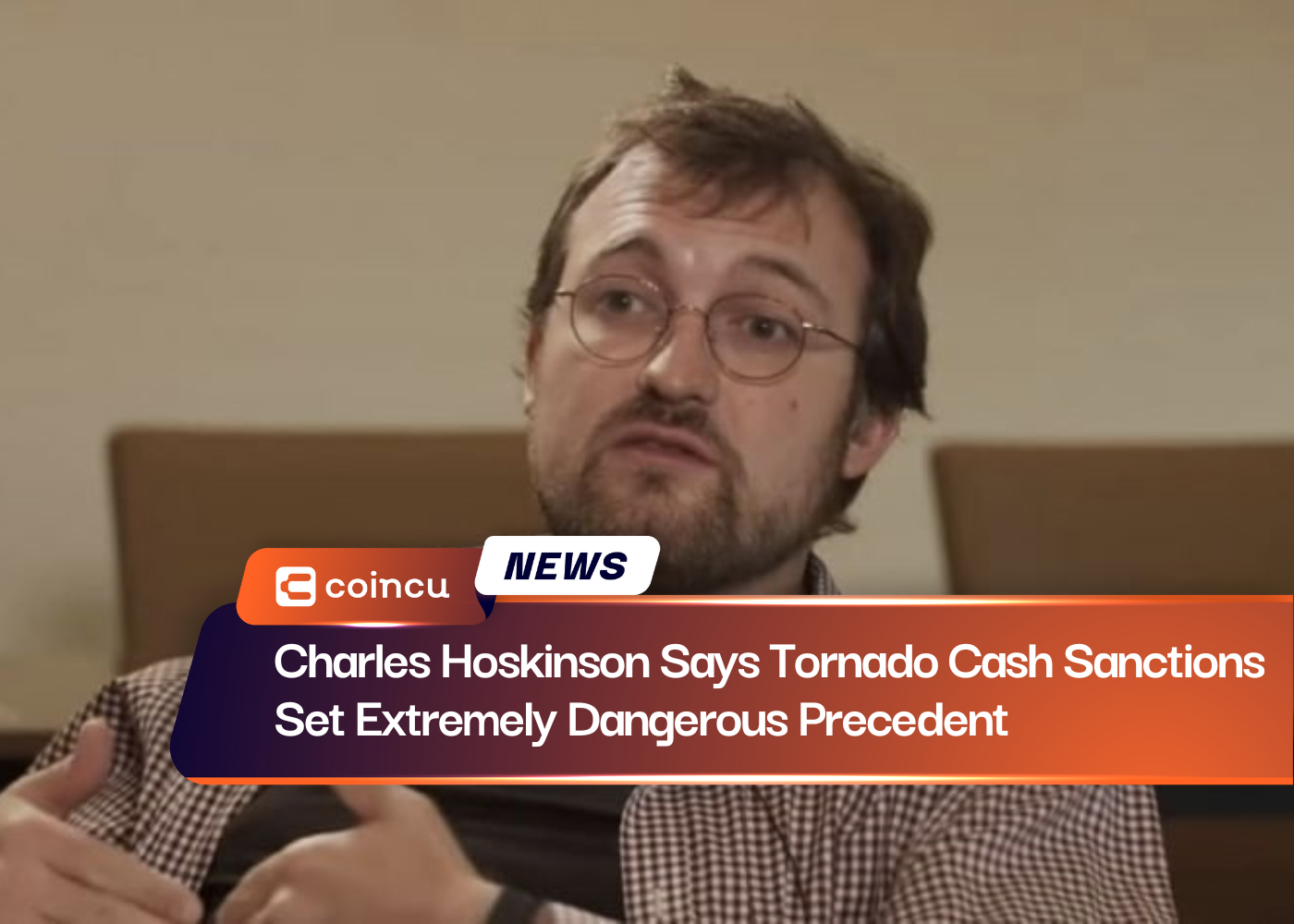 Charles Hoskinson Says Tornado Cash Sanctions Set Extremely Dangerous Precedent
