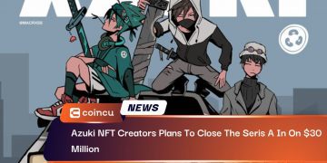 Azuki NFT Creators Plans To Close The Seris A In On $30 Million