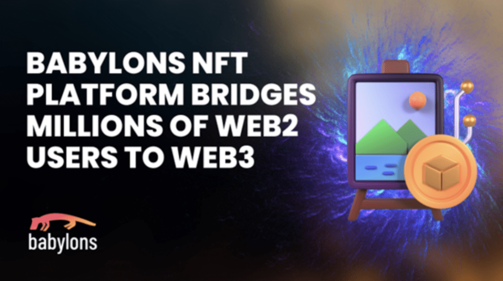 Babylon's NFT Platform Connects Millions Of Web2 Users To Web3