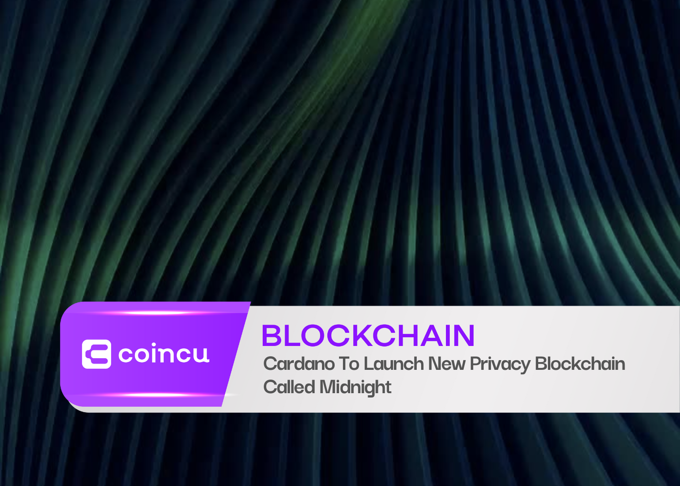 Cardano To Launch New Privacy Blockchain Called Midnight