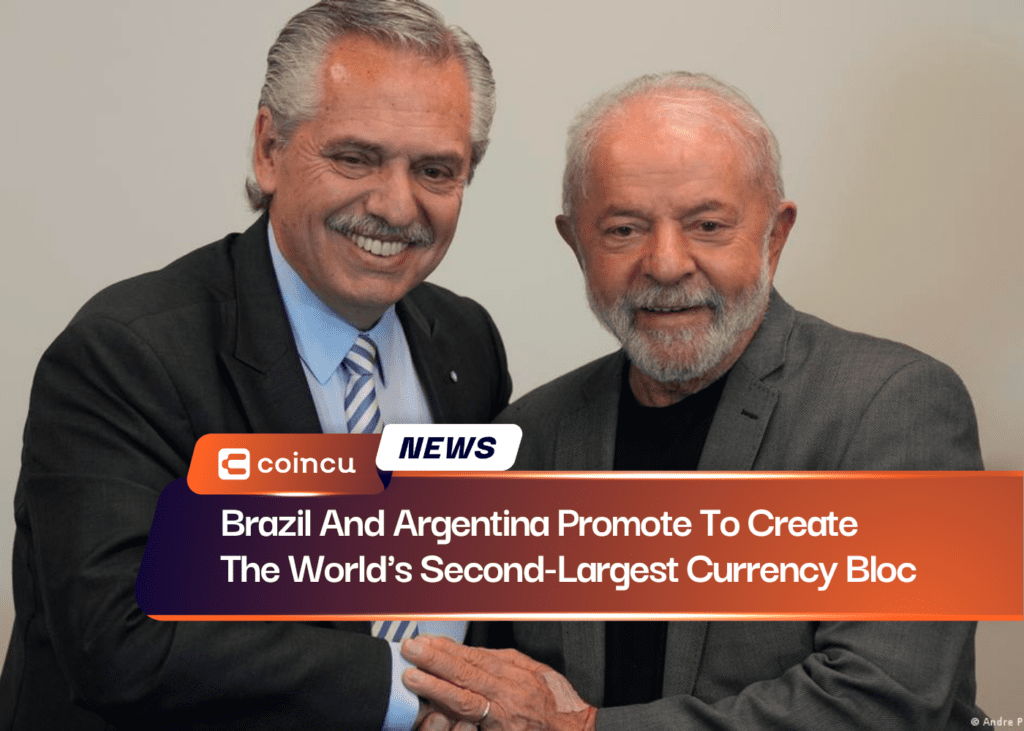 Brazil And Argentina Promote To Create The World's Second-Largest Currency Bloc