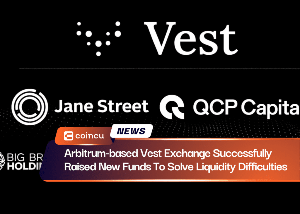 Arbitrum-based Vest Exchange Successfully Raised New Funds To Solve Liquidity Difficulties