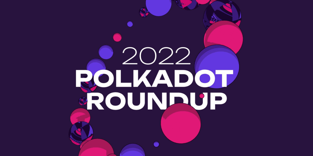 Polkadot Marks Growth In 2022 With The Ecosystem Annual Summary