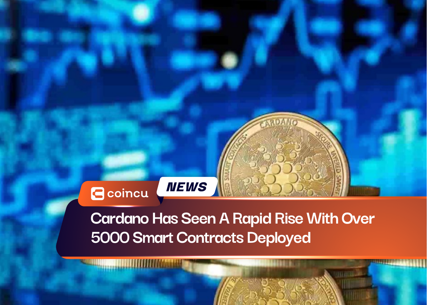 Cardano Has Seen A Rapid Rise With Over 5000 Smart Contracts Deployed  - CoinCu News