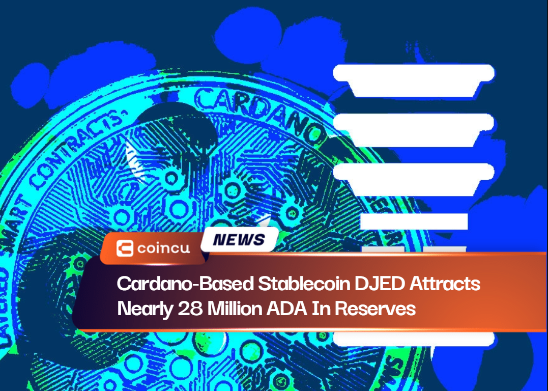 Cardano-Based Stablecoin DJED Attracts Nearly 28 Million ADA In Reserves