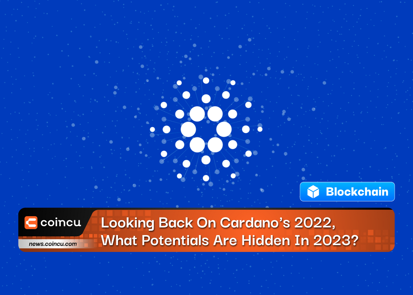 Looking Back On Cardano's 2022, What Potentials Are Hidden In 2023? - CoinCu News
