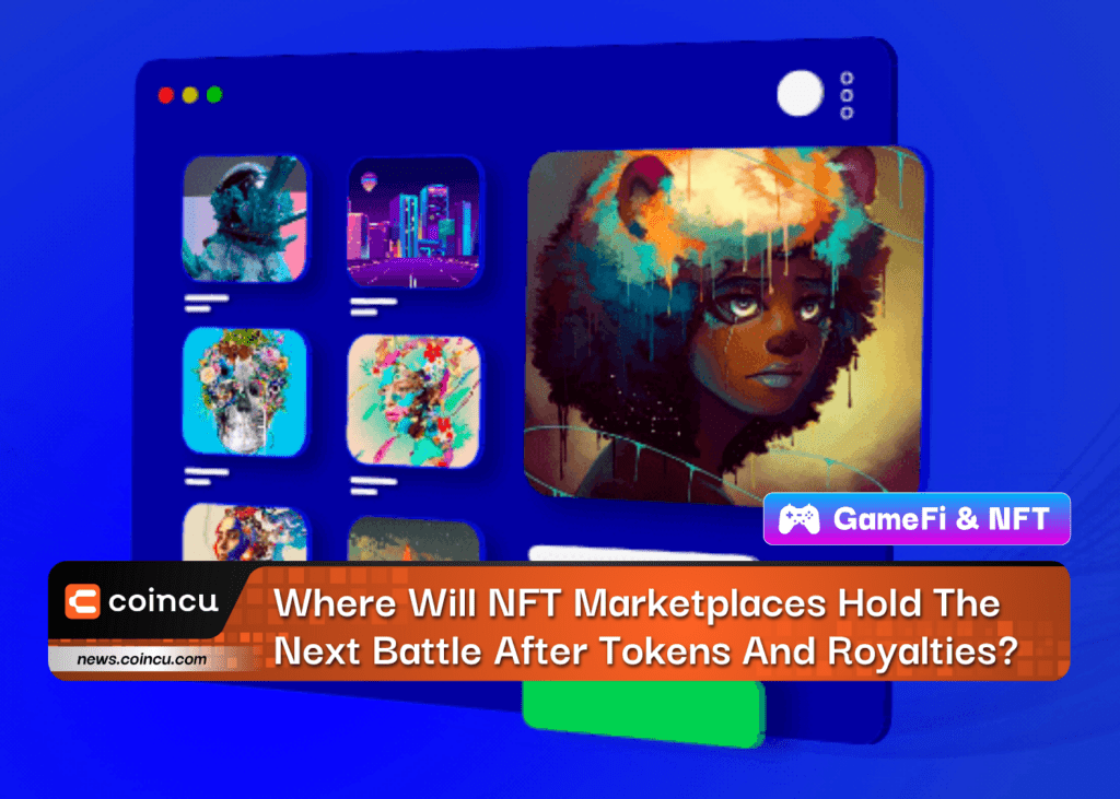 Where Will NFT Marketplaces Hold The Next Battle After Tokens And Royalties?