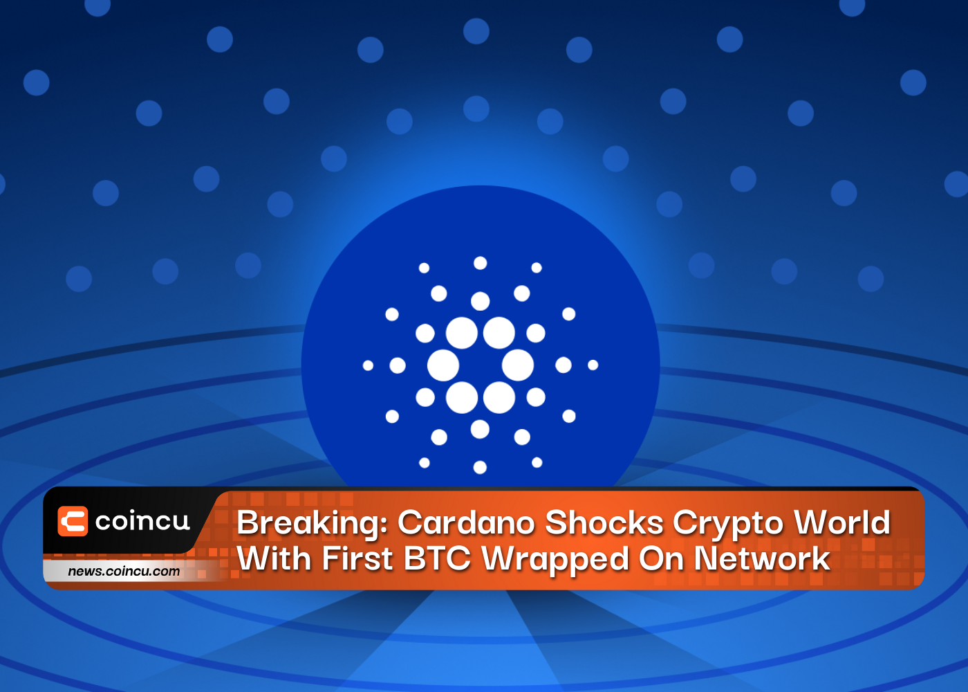 Breaking: Cardano Shocks Crypto World With First BTC Wrapped On Network - CoinCu News