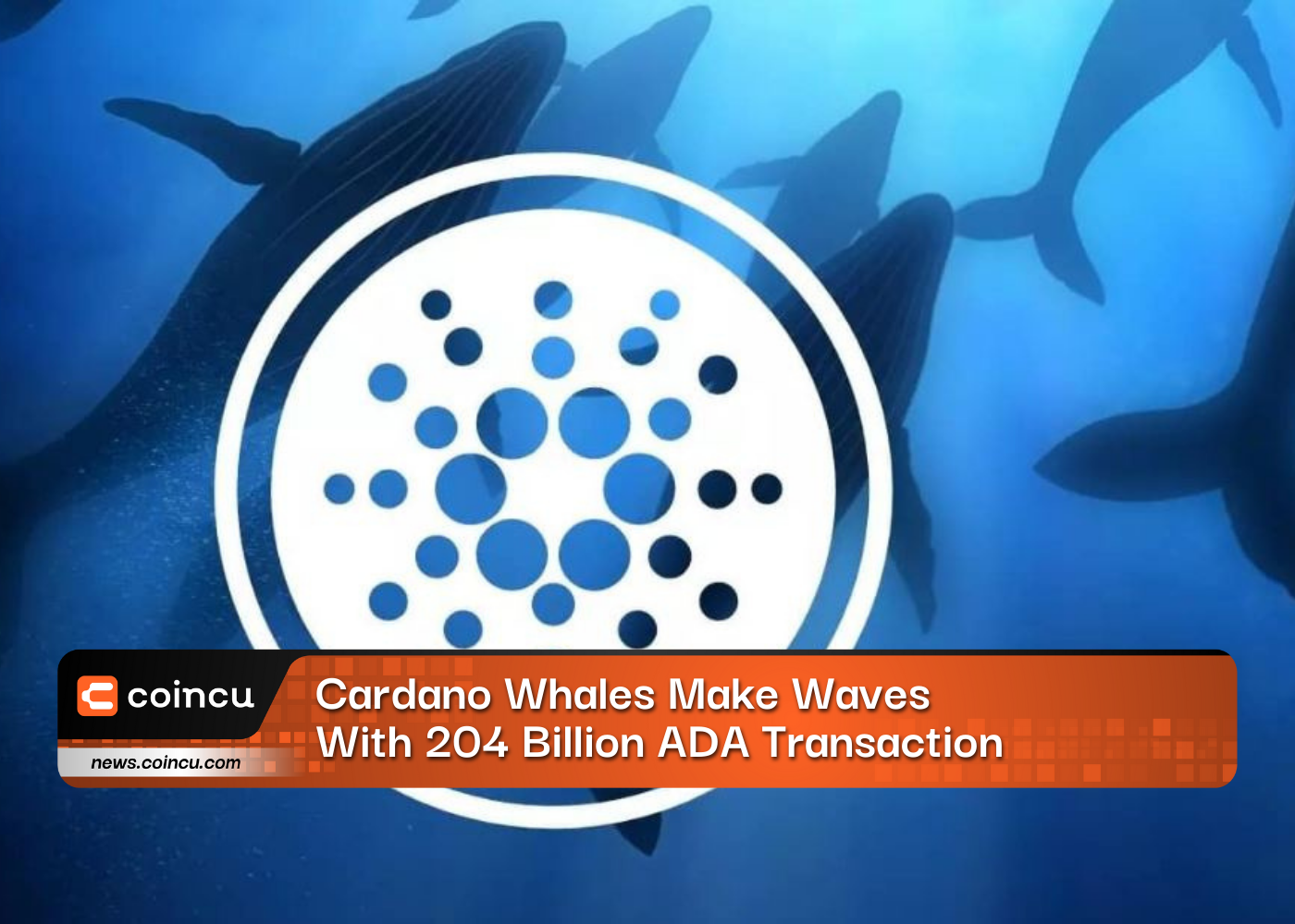 Cardano Whales Make Waves With 204 Billion ADA Transaction - CoinCu News