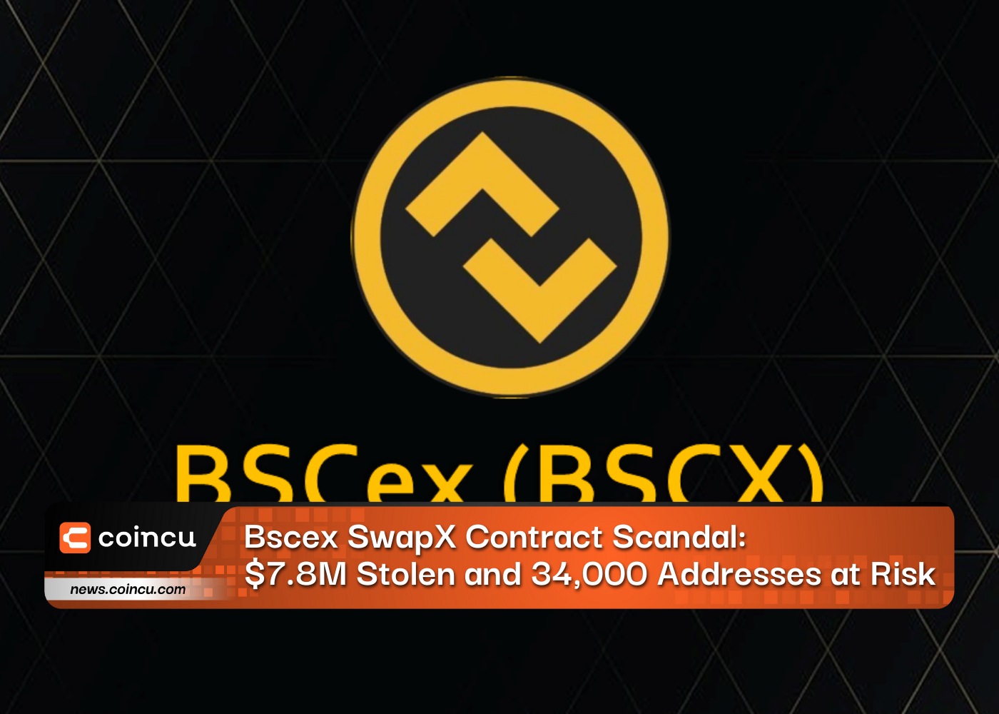 Bscex SwapX Contract Scandal: $7.8M Stolen and 34,000 Addresses at Risk