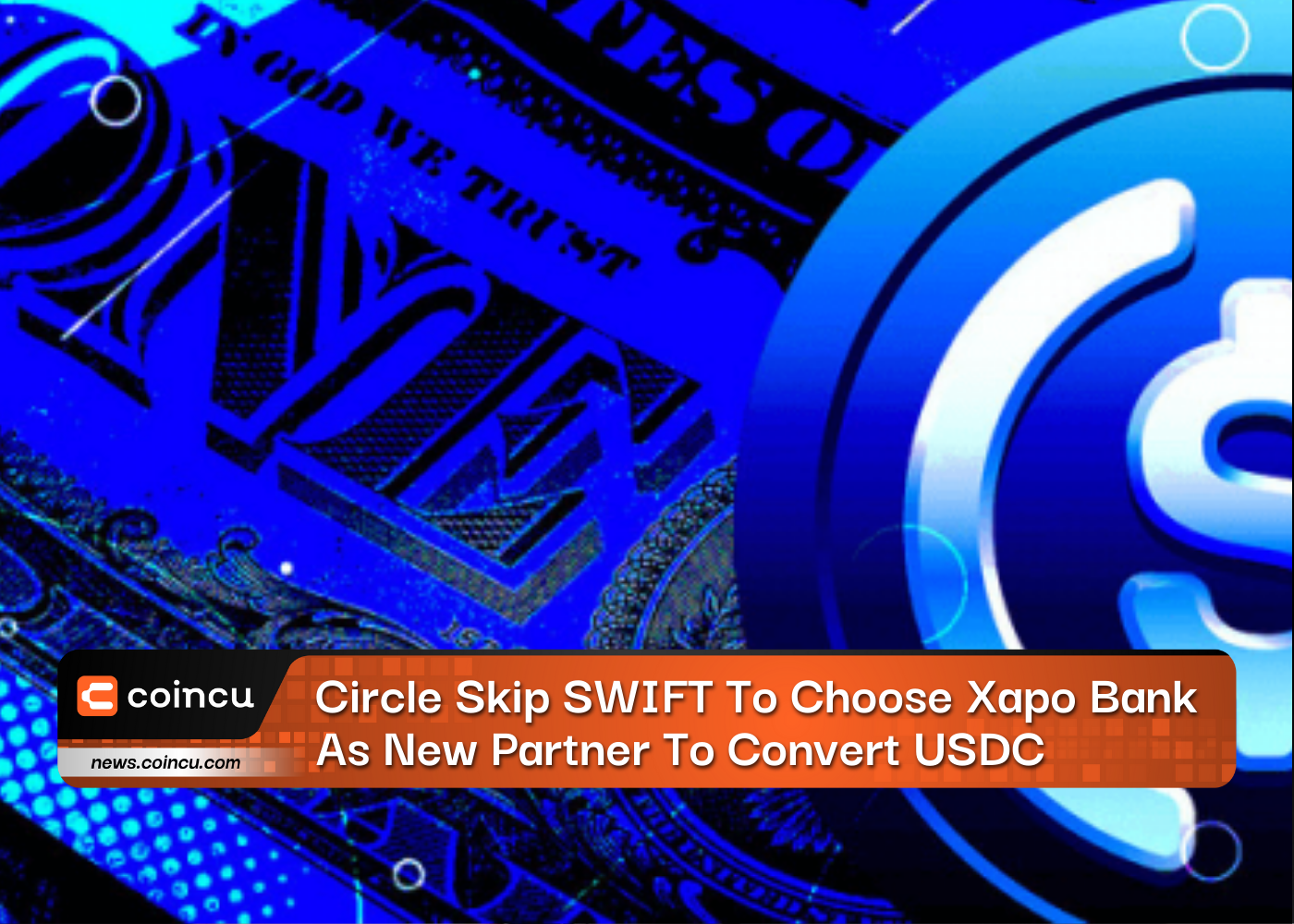 Circle Skip SWIFT To Choose Xapo Bank As New Partner To