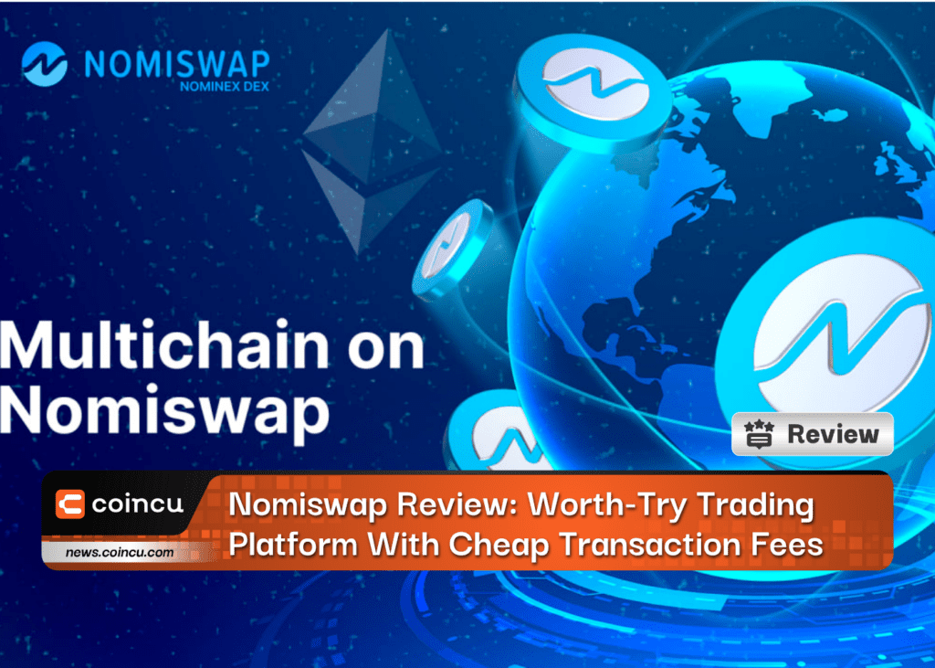 Nomiswap Review: Worth-Try Trading Platform With Cheap Transaction Fees