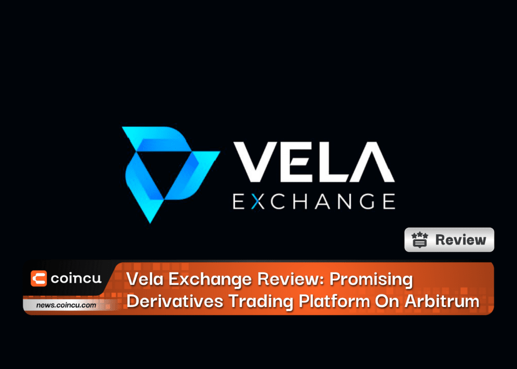 Vela Exchange Review: Promising Derivatives Trading Platform On Arbitrum