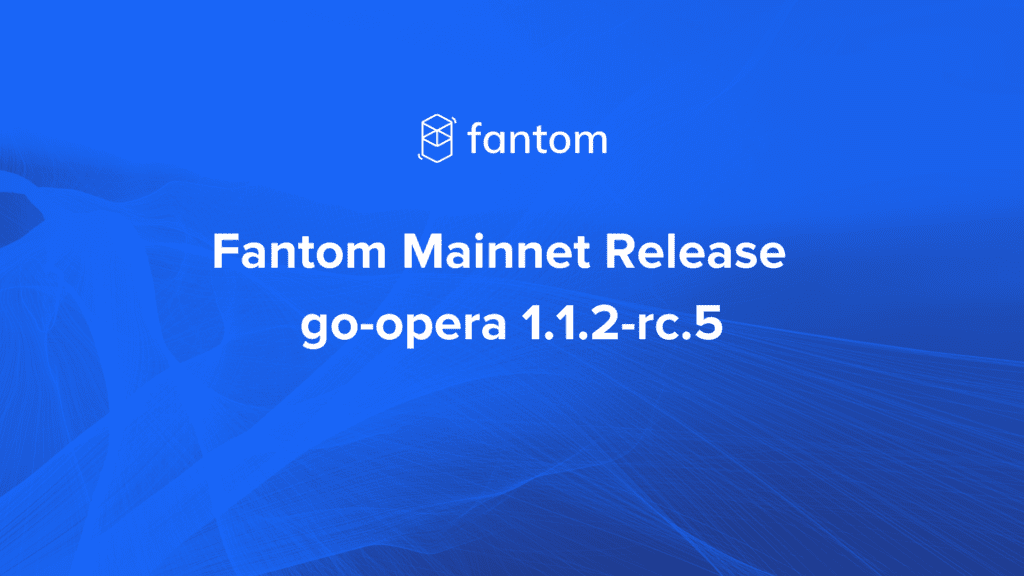 Fantom メインネットが Go-opera 1.1.2-rc.5 リリースで大幅に強化