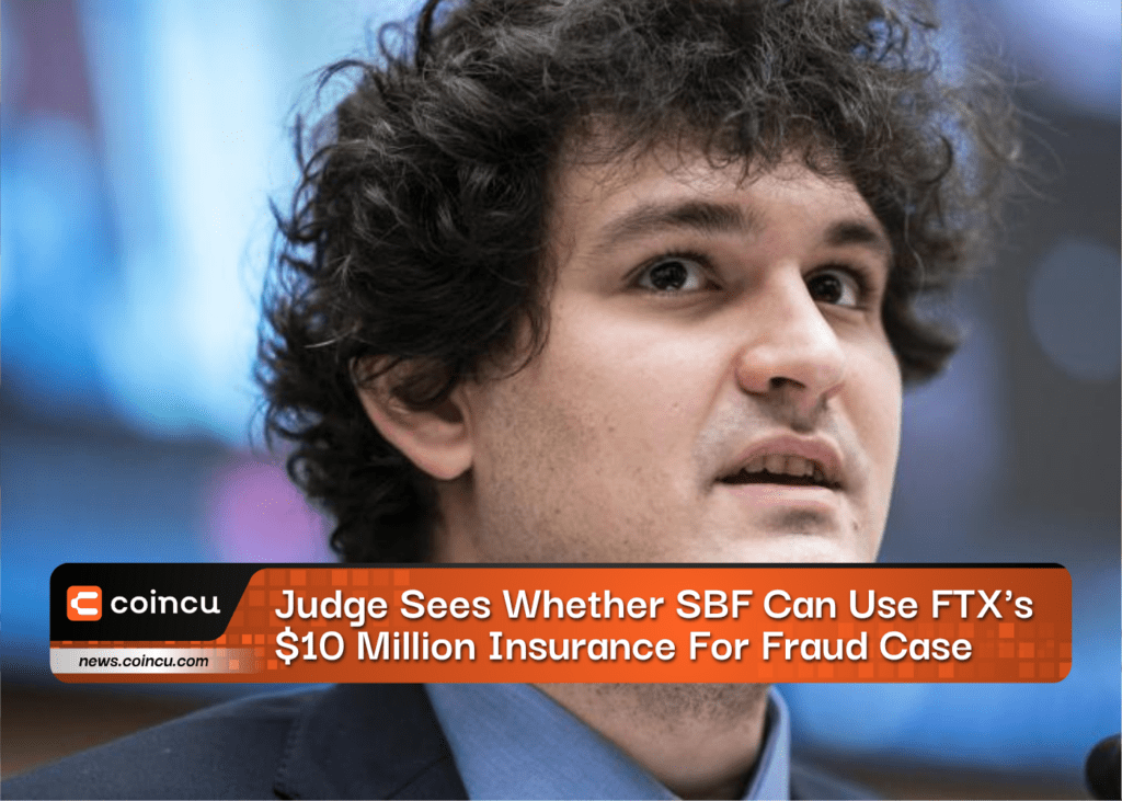 Judge Sees Whether SBF Can Use FTX's $10 Million Insurance For Fraud Case