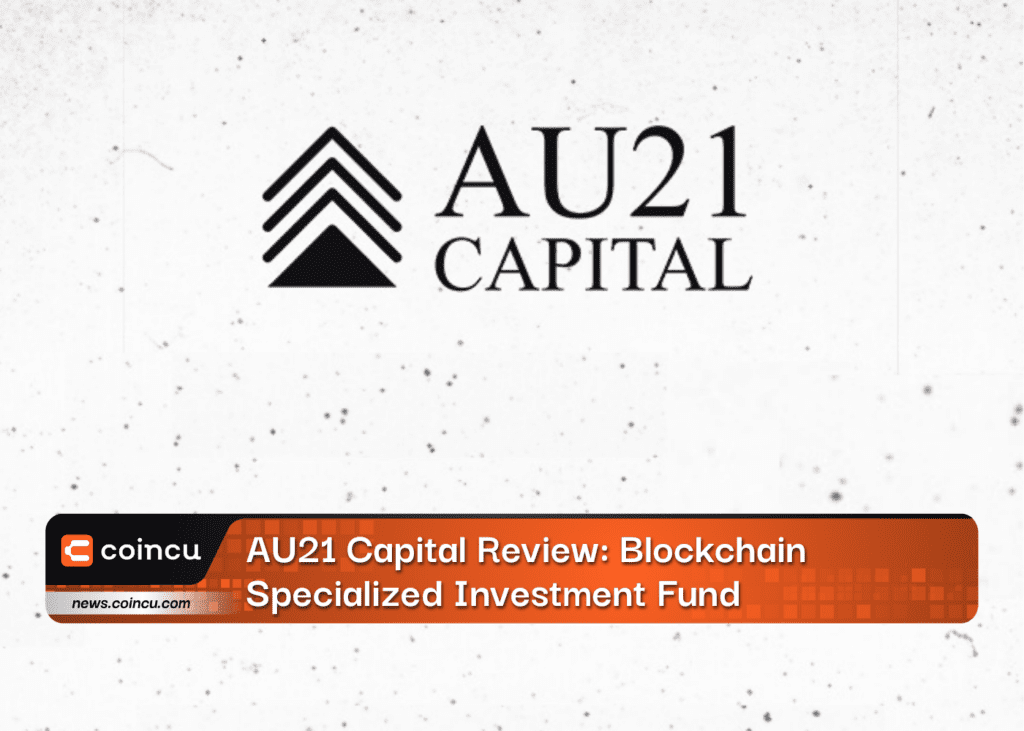 AU21 Capital Review: Blockchain Specialized Investment Fund