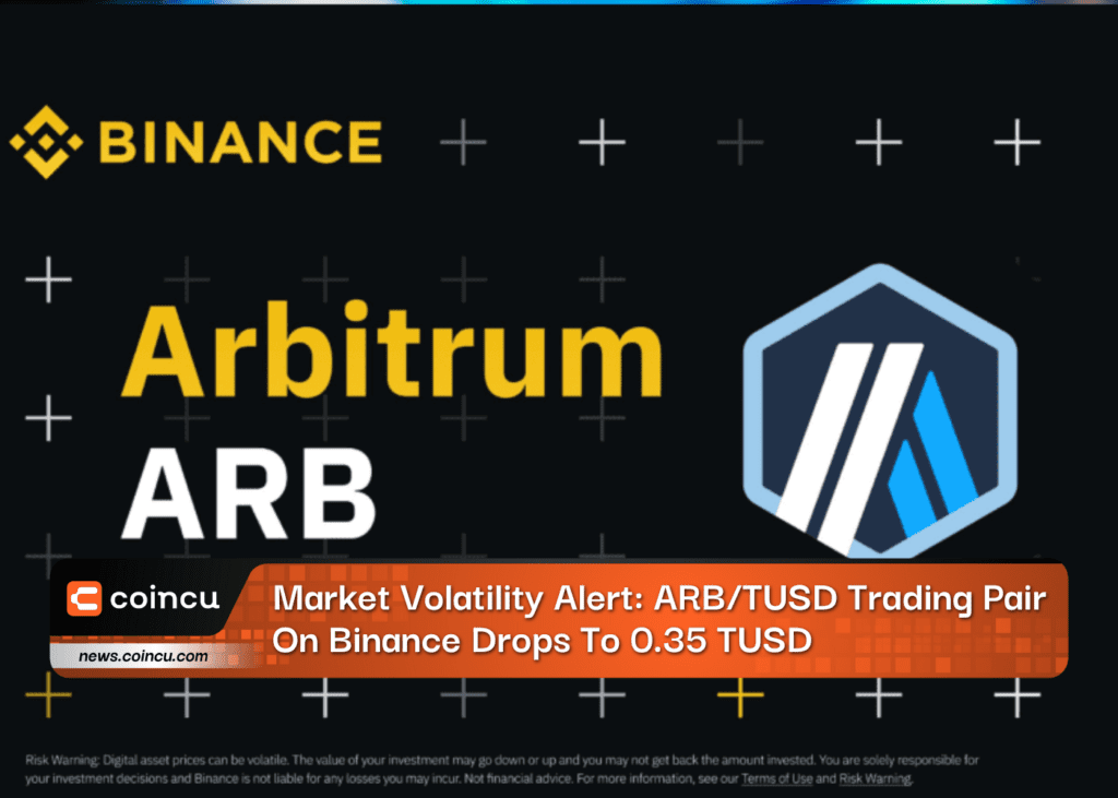 Market Volatility Alert: ARB/TUSD Trading Pair On Binance Drops To 0.35 TUSD