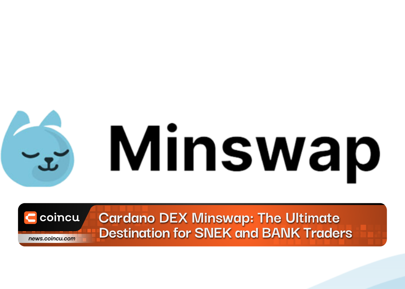 Cardano DEX Minswap: The Ultimate Destination for SNEK and BANK Traders - CoinCu News