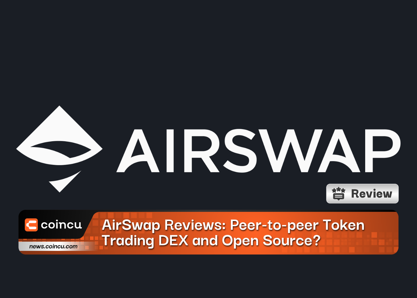 AirSwap Reviews: Peer-to-peer Token Trading DEX and Open Source?