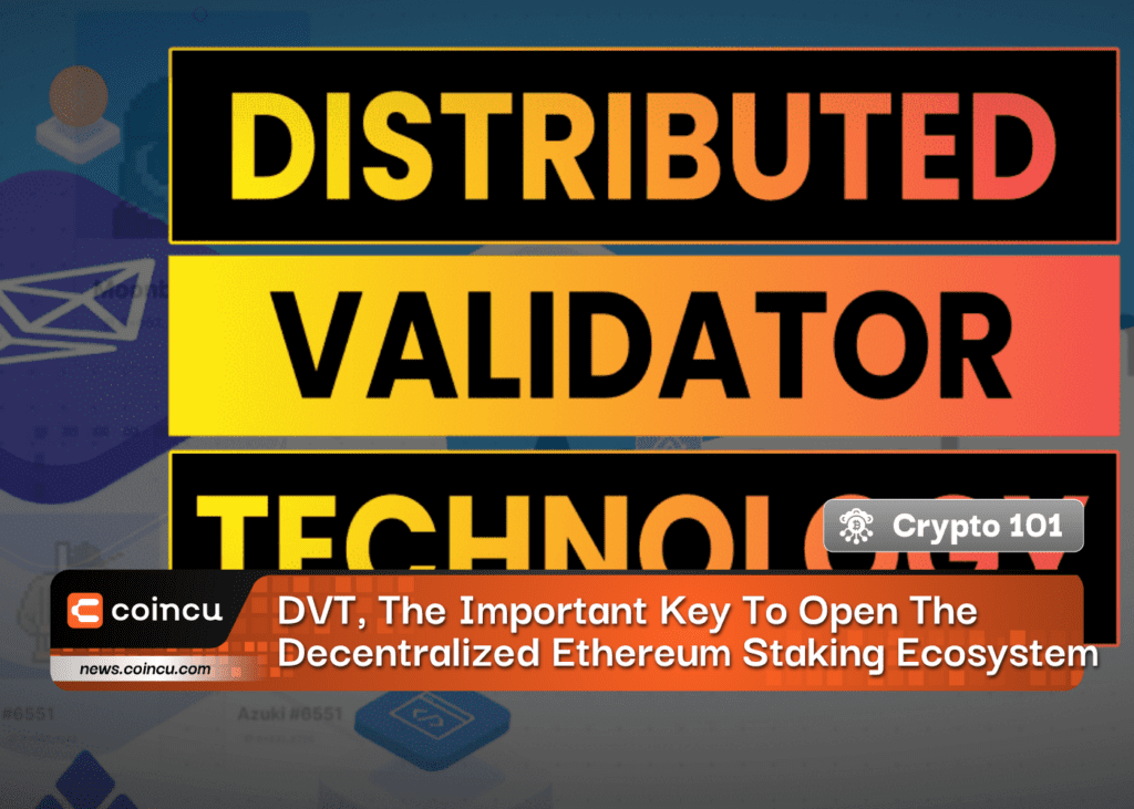 DVT, The Important Key To Open The Decentralized Ethereum Staking Ecosystem