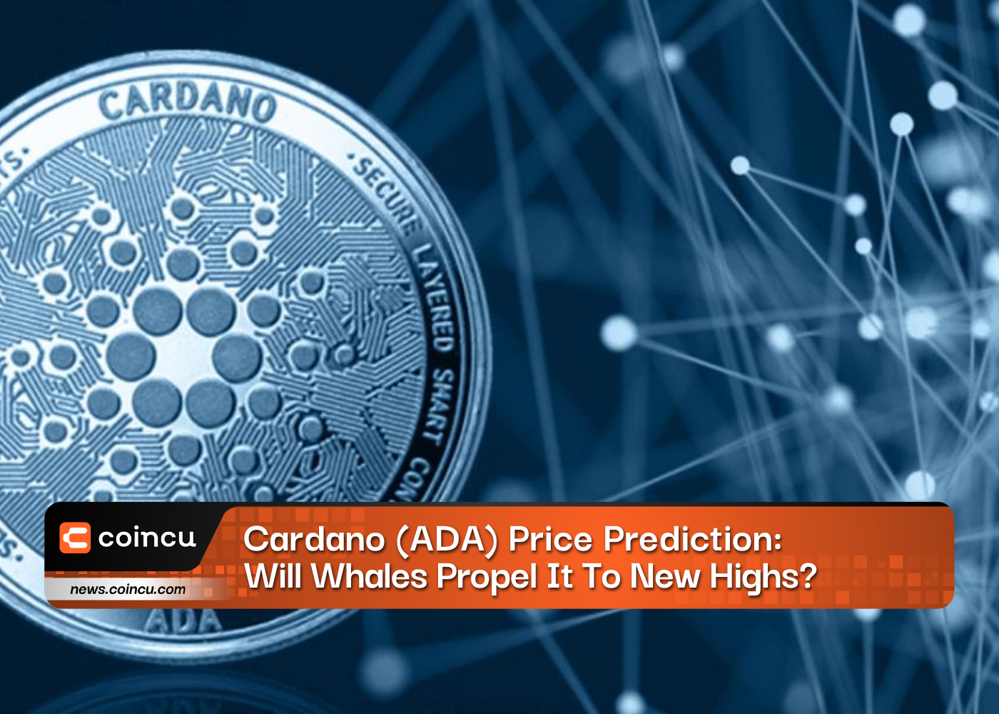 Cardano (ADA) Price Prediction: Will Whales Propel It To New Highs? - CoinCu News