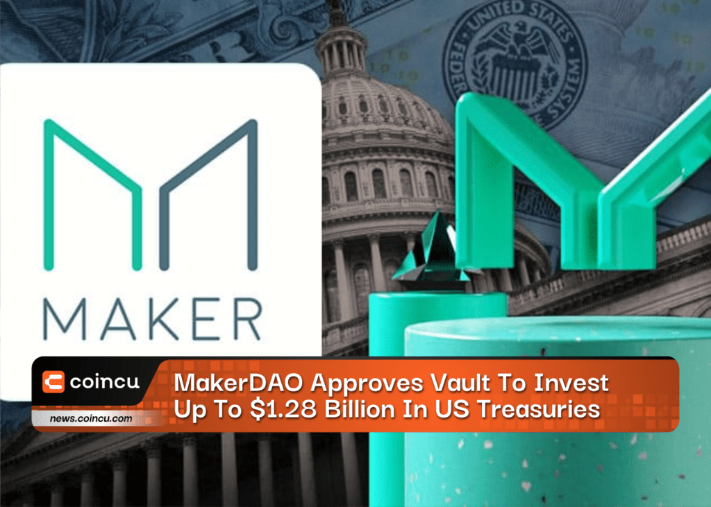 MakerDAO Approves Vault To Invest Up To $1.28 Billion In US Treasuries