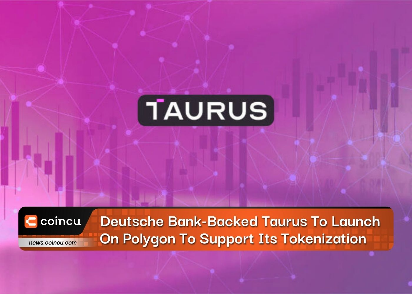 Deutsche Bank-Backed Taurus To Launch On Polygon To Support Its Tokenization