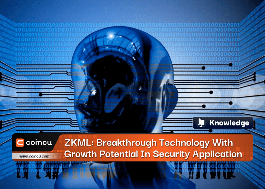 ZKML: Breakthrough Technology With Growth Potential In Security Application