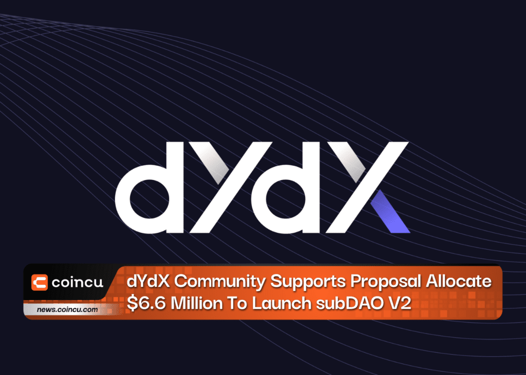 dYdX Community Supports Proposal Allocate $6.6 Million To Launch subDAO V2